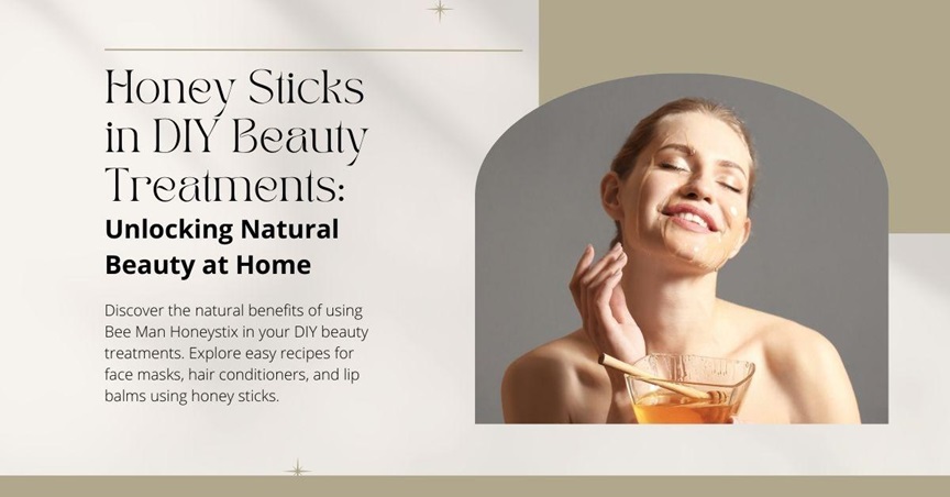 Honey Sticks in DIY Beauty Treatments: Unlocking Natural Beauty at Home